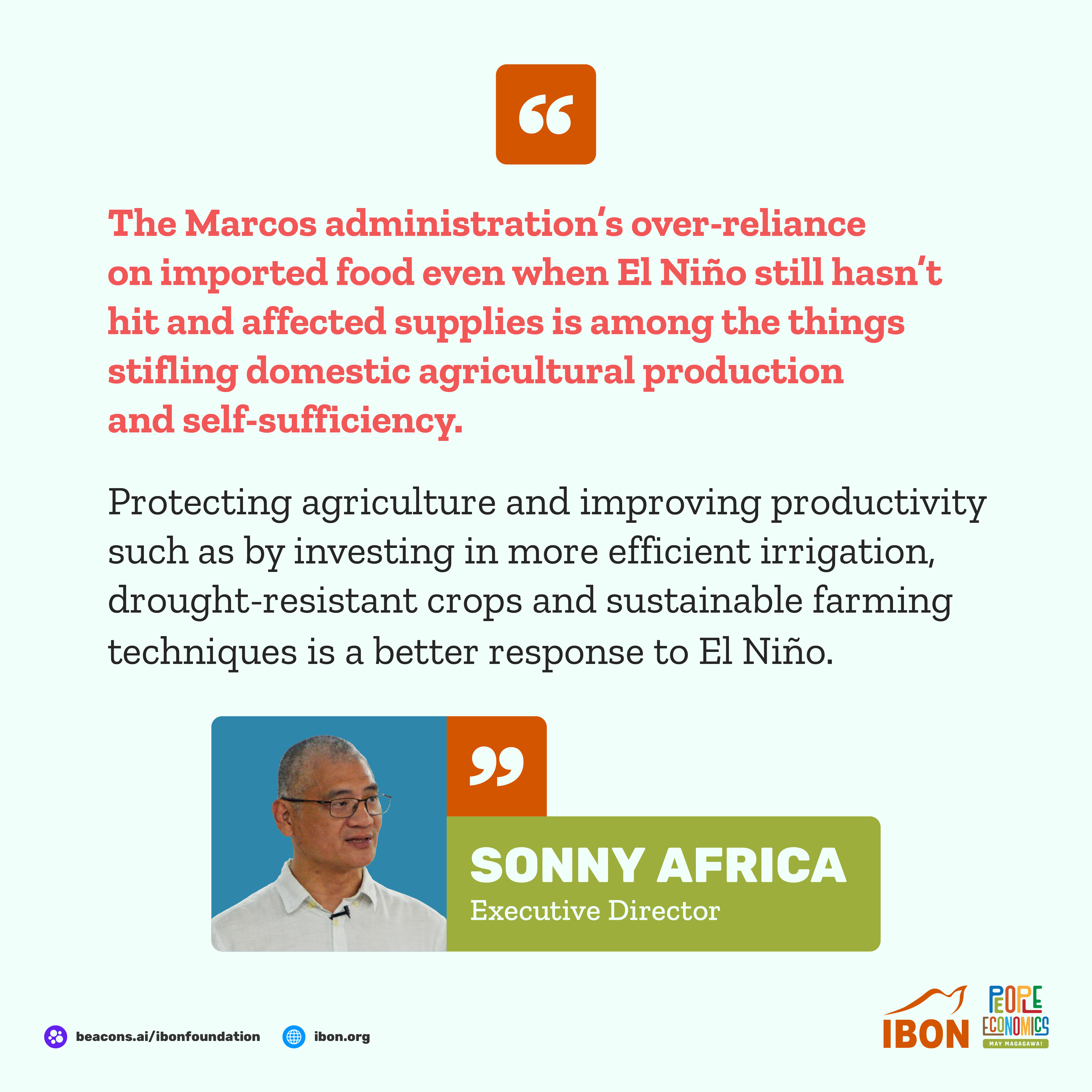 IBON executive director on EO 50 extending lower tariffs on rice, corn and meat products:

"The Marcos administration’s over-reliance on imported food even when El Niño still hasn’t hit and affected supplies is among the things stifling domestic agricultural production and self-sufficiency.

Protecting agriculture and improving productivity such as by investing in more efficient irrigation, drought-resistant crops and sustainable farming techniques is a better response to El Niño."